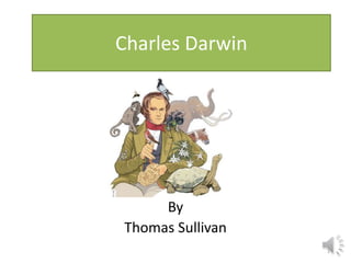 Charles Darwin
By
Thomas Sullivan
1
 