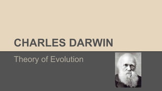 CHARLES DARWIN 
Theory of Evolution 
 