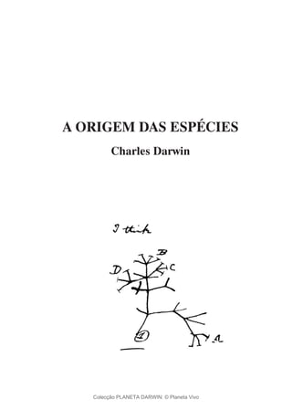 A ORIGEM DAS ESPÉCIES
Charles Darwin
Colecção PLANETA DARWIN: © Planeta Vivo
 