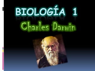 BIOLOGÍA 1
Charles Darwin
 