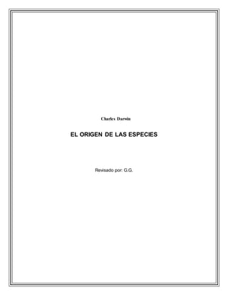 Charles Darwin
EL ORIGEN DE LAS ESPECIES
Revisado por: G.G.
 