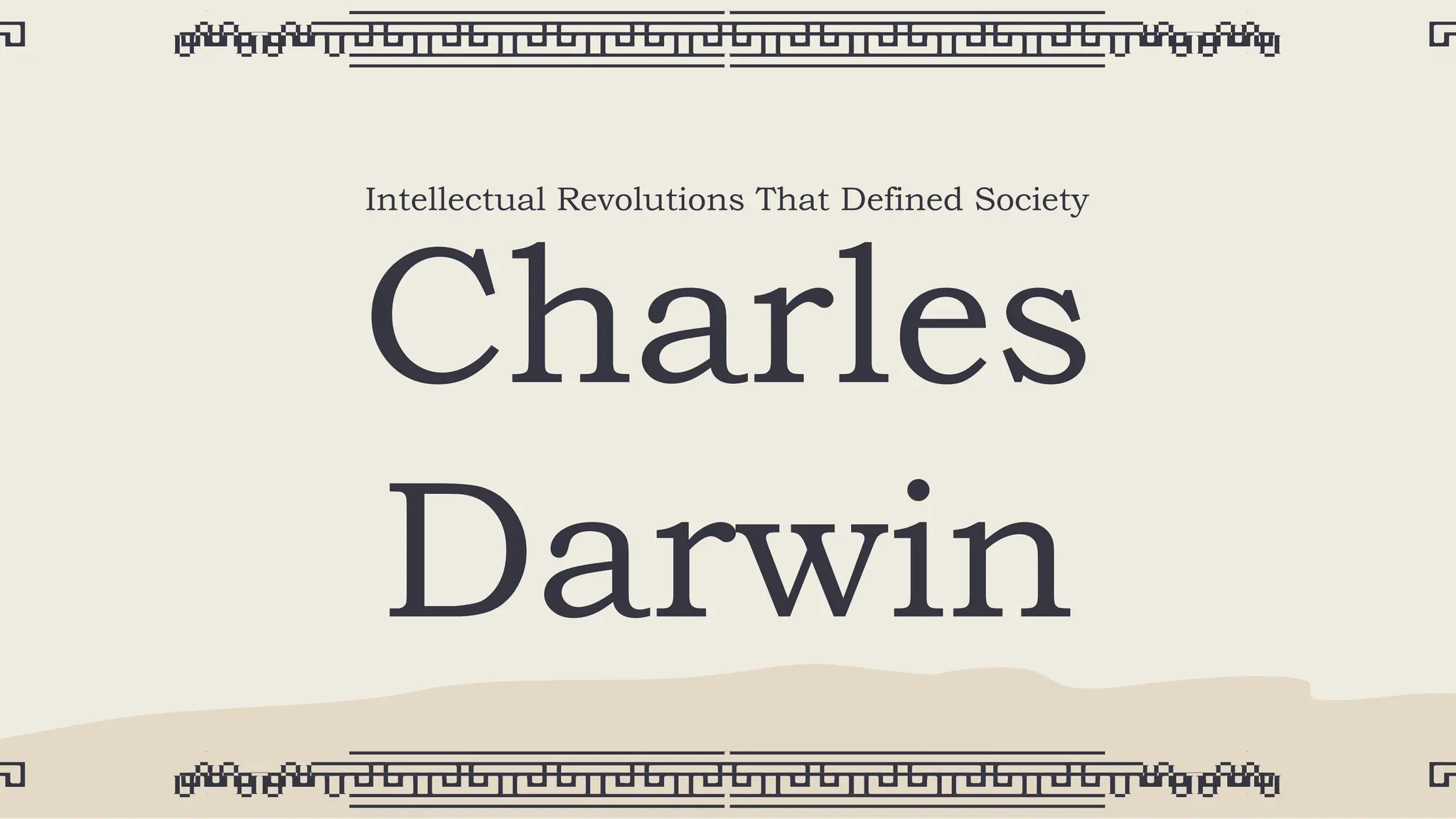 Charles
Darwin
Intellectual Revolutions That Defined Society
 