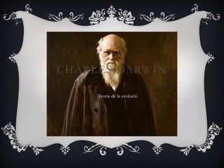CHARLES DARWIN
Teoria de la evolució
 