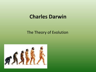 Charles Darwin
The Theory of Evolution
 