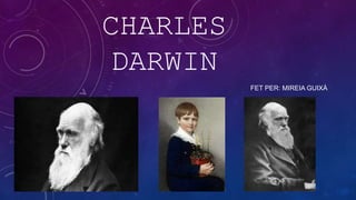 CHARLES
DARWIN
FET PER: MIREIA GUIXÀ
 
