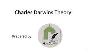 Charles Darwins Theory
Prepared by:
1
 