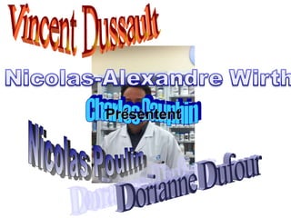 Charles Dauphin Vincent Dussault Nicolas Poulin Dorianne Dufour  Présentent 