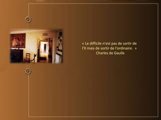 « Le difficile n'est pas de sortir de
l'X mais de sortir de l'ordinaire. »
Charles de Gaulle
 