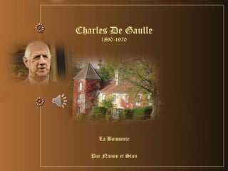 La Boisserie
Par Nanou et Stan
Charles De Gaulle
1890-1970
 