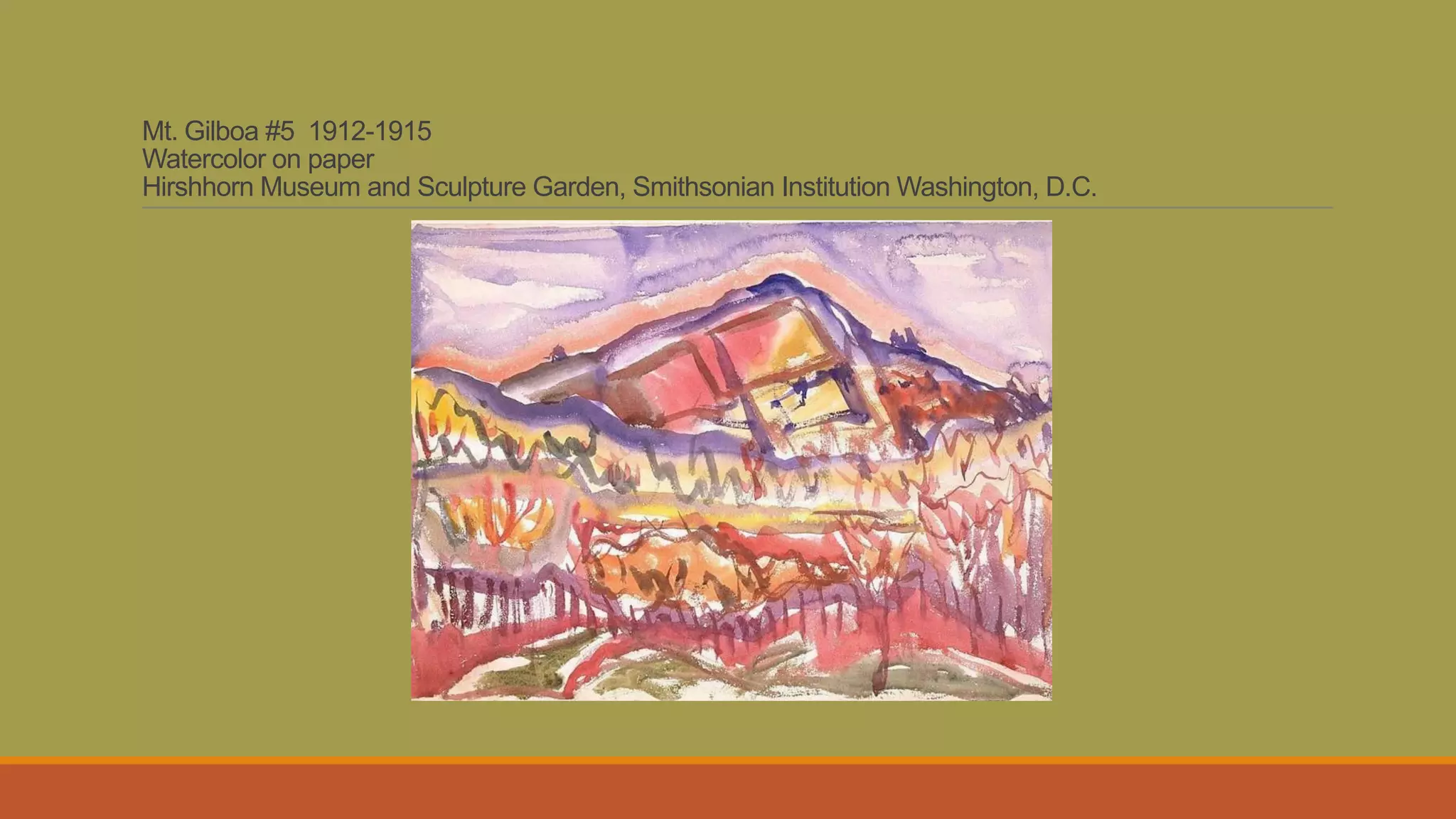 Mt. Gilboa #5 1912-1915
Watercolor on paper
Hirshhorn Museum and Sculpture Garden, Smithsonian Institution Washington, D.C.
 