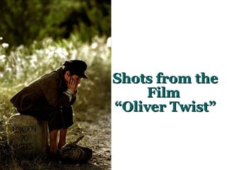 Shots from the Film  “Oliver Twist” 