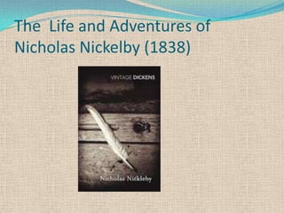 The Life and Adventures of
Nicholas Nickelby (1838)
 