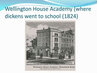 Wellington House Academy (where
dickens went to school (1824)
 