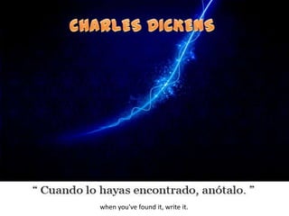 when you've found it, write it.
 