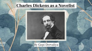 Charles Dickens as a Novelist
By Gopi Dervaliya
 