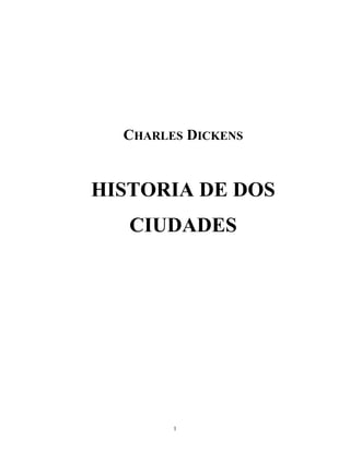 CHARLES DICKENS
HISTORIA DE DOS
CIUDADES
1
 