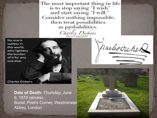  Date of Death: Thursday, June
9, 1870 (stroke)
Burial: Poet's Corner, Westminster
Abbey, London
 