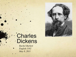 Charles Dickens Rachel Burkett English 1102 May 8, 2011 