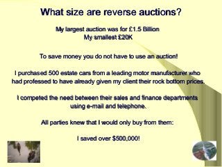 What size are reverse auctions?What size are reverse auctions?
My largest auction was for £1.5 BillionMy largest auction w...