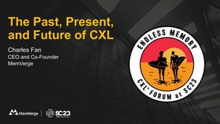 The Past, Present,
and Future of CXL
Charles Fan
CEO and Co-Founder
MemVerge
 