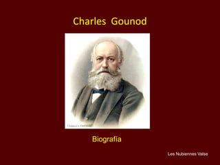 Biografía
Charles Gounod
Les Nubiennes Valse
 
