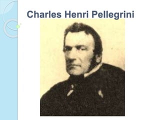 Charles Henri Pellegrini
 