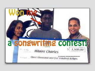 http://www.ascap.com/~/media/images/playback/2003/march/p27f.jpg
a songwriting contest!
Won me
 