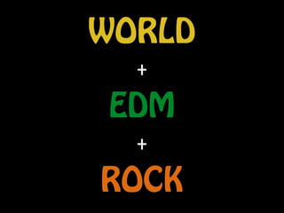 WORLD
EDM
ROCK
+
+
 