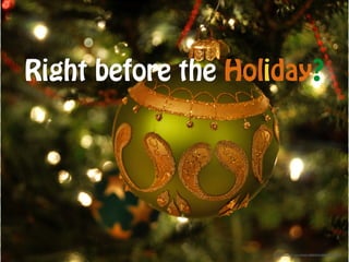 Right before the Holiday?
https://www.flickr.com/photos/38983646@N06/8263135668/
 