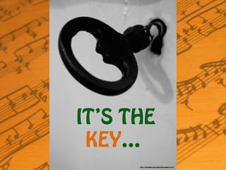 IT’S THE
KEY…
http://compfight.com/search/key-yellow/1-3-1-1
 