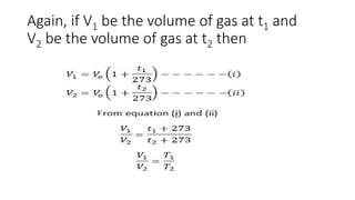 Again, if V1 be the volume of gas at t1 and
V2 be the volume of gas at t2 then
 