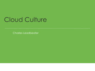 Charles Leadbeater  Cloud Culture 