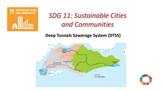 SDG 11: Sustainable Cities
and Communities
Deep Tunnels Sewerage System (DTSS)
 