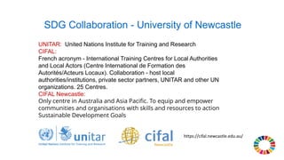 SDG Collaboration - University of Newcastle
UNITAR: United Nations Institute for Training and Research
CIFAL:
French acron...