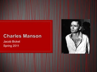 Charles Manson Jacob Bickel Spring 2011 