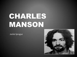 CHARLES
MANSON
Jackie Sprague
 