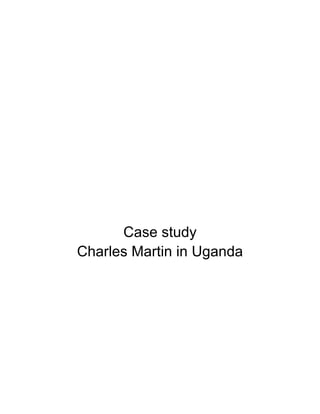 Case study
Charles Martin in Uganda
 