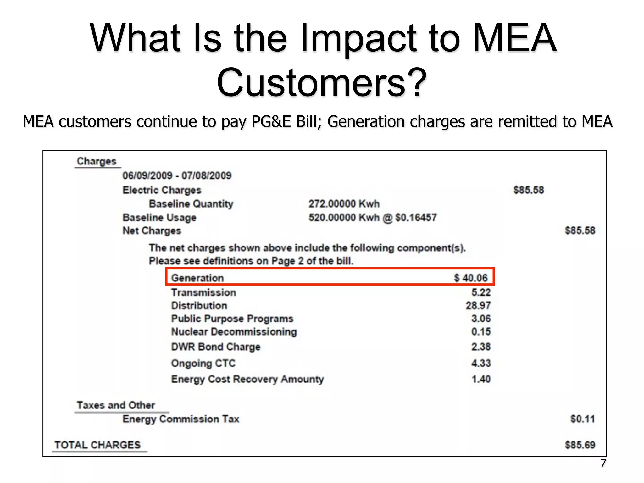 What Is the Impact to MEA
               Customers?
MEA customers continue to pay PG&E Bill; Generation charges are remitted to MEA




                                                                             7
 