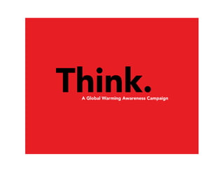 Think.A Global Warming Awareness Campaign
 
