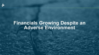Financials Growing Despite an 
Adverse Environment 
 