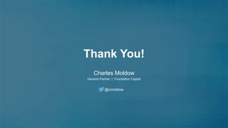 Thank You! 
Charles Moldow 
General Partner | Foundation Capital 
@cmoldow 
