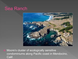 Moore’s cluster of ecologically sensitive
condominiums along Pacific coast in Mendocino,
Calif.
 