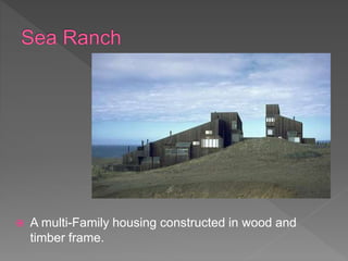  A multi-Family housing constructed in wood and
timber frame.
 