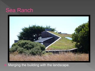  Merging the building with the landscape.
 