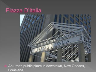  An urban public plaza in downtown, New Orleans,
Louisiana.
 