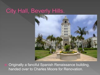 Originally a fanciful Spanish Renaissance building,
handed over to Charles Moore for Renovation.
 