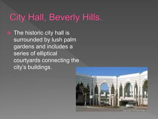  The historic city hall is
surrounded by lush palm
gardens and includes a
series of elliptical
courtyards connecting the
city’s buildings.
 