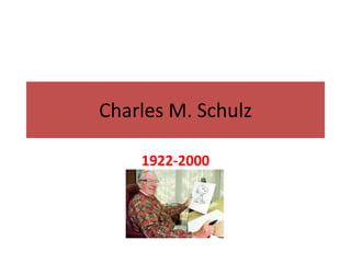 Charles M. Schulz 
1922-2000 
 
