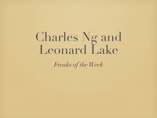 Charles Ng and
Leonard Lake
   Freaks of the Week
 