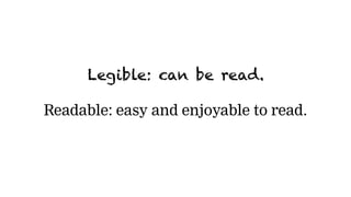 Legible: can be read.
Readable: easy and enjoyable to read.
 